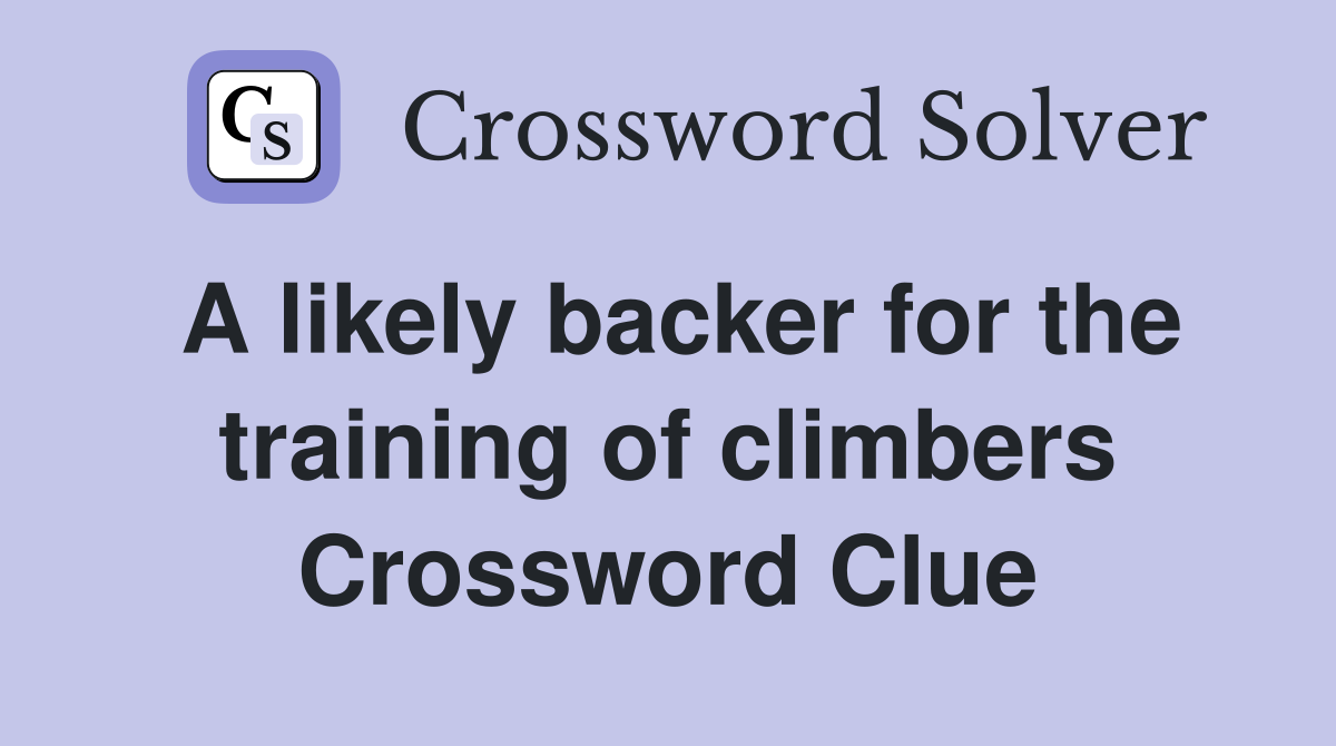 A likely backer for the training of climbers Crossword Clue Answers